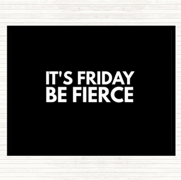Black White Its Friday Be Fierce Quote Placemat