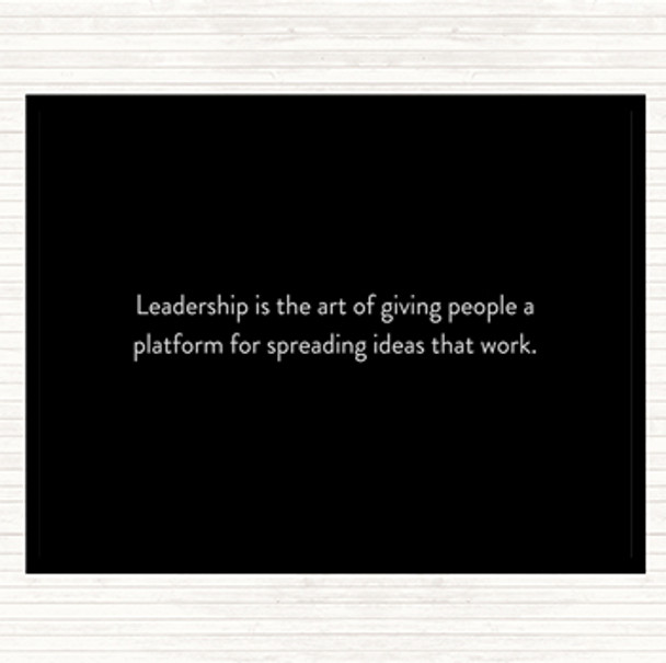 Black White Leadership Is The Art Of Giving People A Platform Quote Placemat