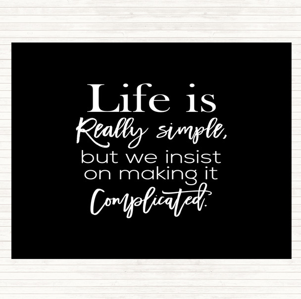 Black White Life Is Simple Quote Placemat