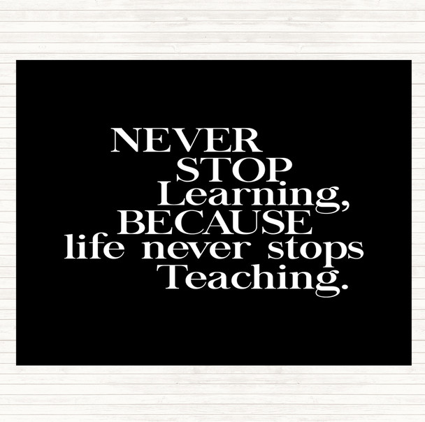 Black White Life Never Stops Teaching Quote Placemat