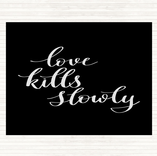 Black White Love Kills Slowly Quote Placemat