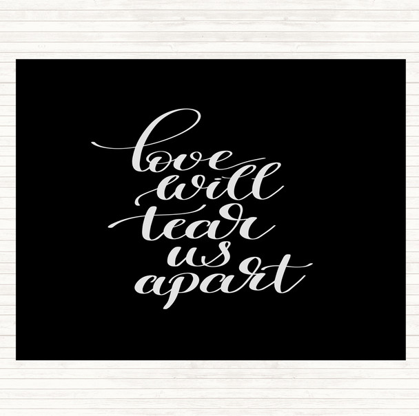 Black White Love Will Tear Us Apart Quote Placemat Black White Love Will Tear Us Apart Quote Placemat