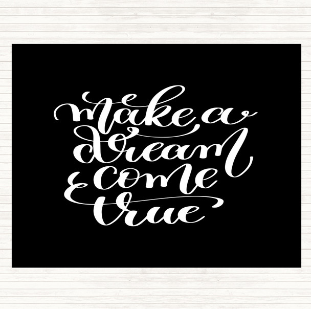 Black White Make A Dream Come True Quote Placemat