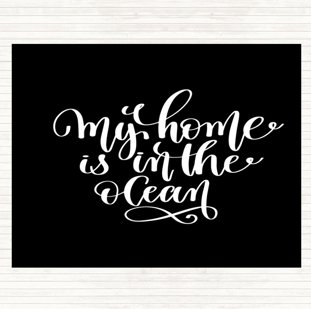 Black White My Home Is Ocean Quote Placemat