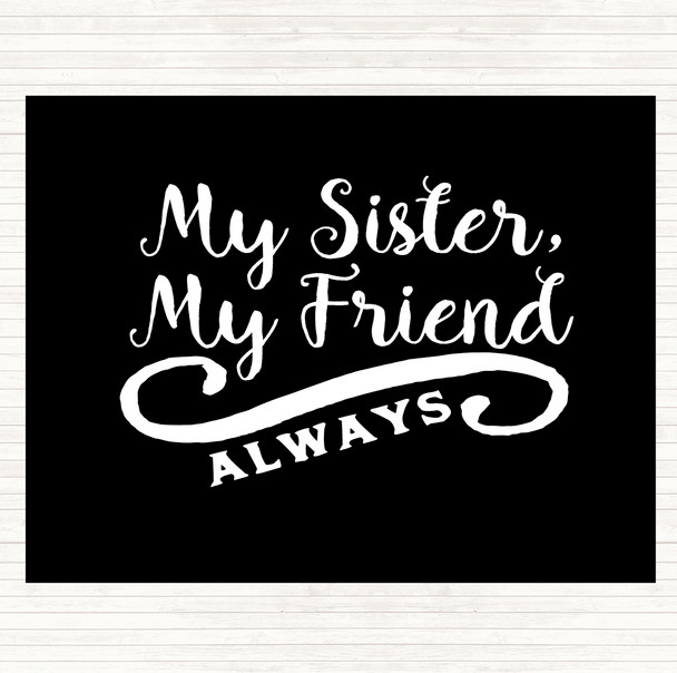 Black White My Sister My Friend Quote Placemat