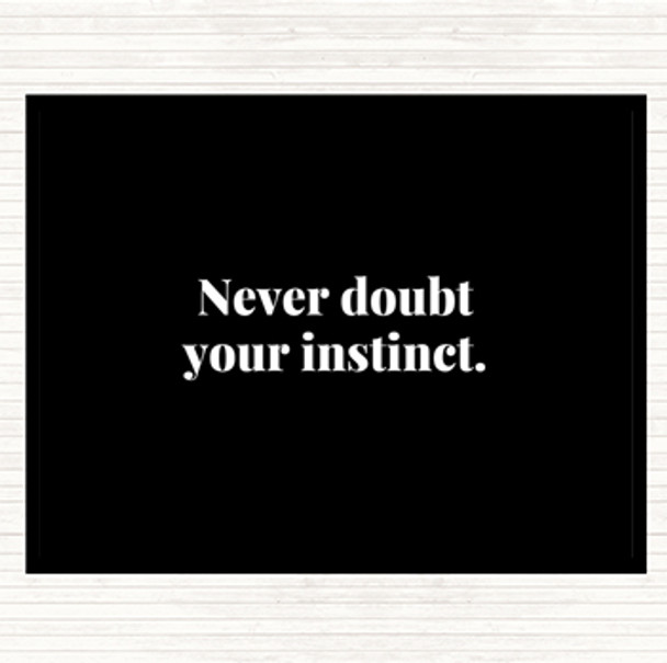 Black White Never Doubt Your Instinct Quote Placemat