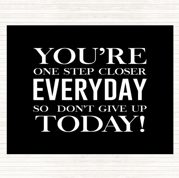 Black White One Step Closer Everyday Quote Placemat