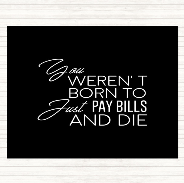 Black White Pay Bills And Die Quote Placemat
