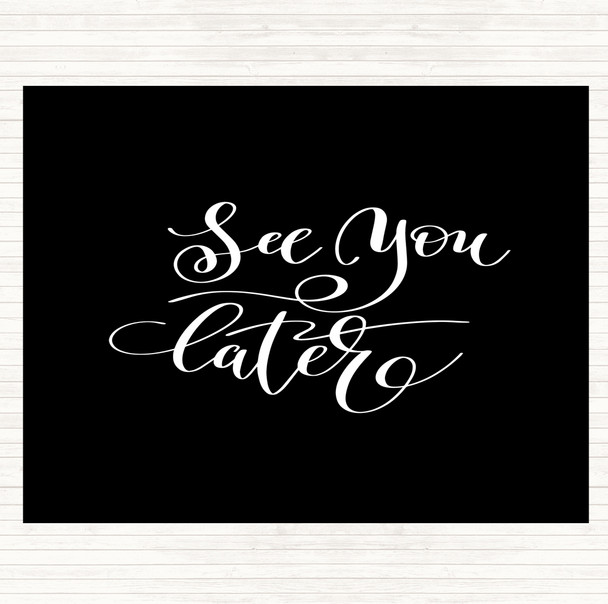 Black White See You Later Quote Placemat