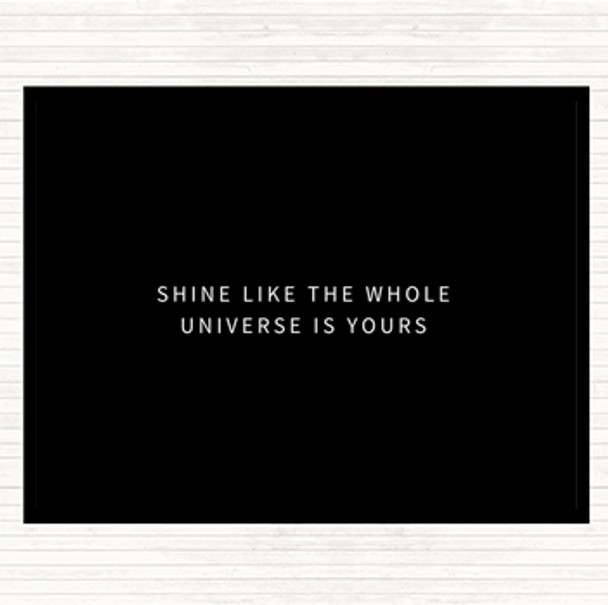 Black White Shine Like The Universe Is Yours Quote Placemat