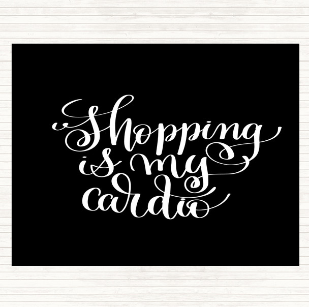 Black White Shopping Is My Cardio Quote Placemat