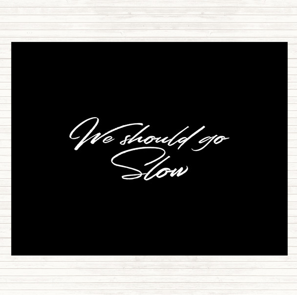 Black White Should Go Slow Quote Placemat