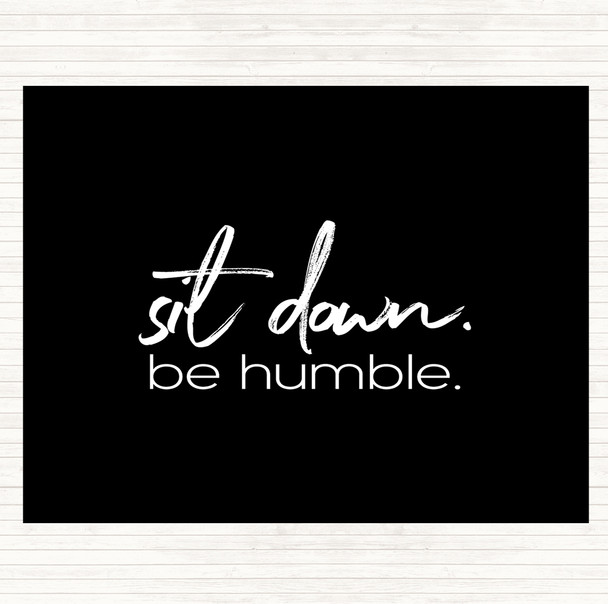 Black White Sit Down Be Humble Quote Placemat