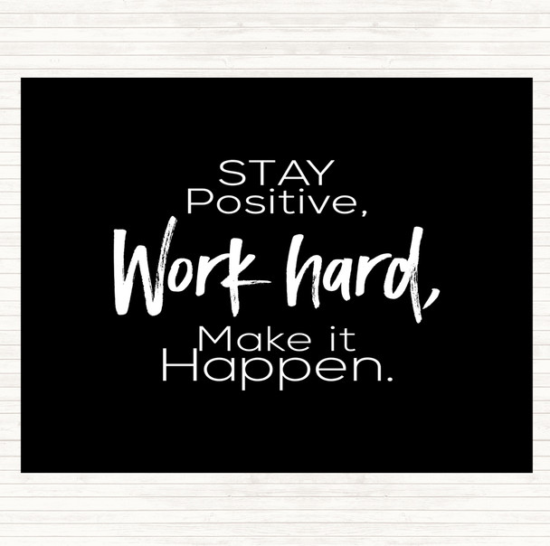 Black White Stay Positive Work Hard Make It Happen Quote Placemat