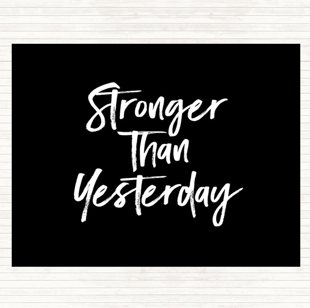 Black White Stronger Than yesterday Quote Placemat