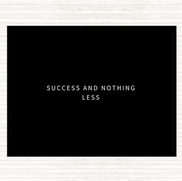 Black White Success And Nothing Less Quote Placemat