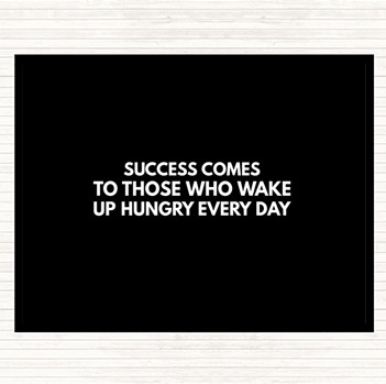 Black White Success Comes To Those Who Wake Up Hungry Quote Placemat