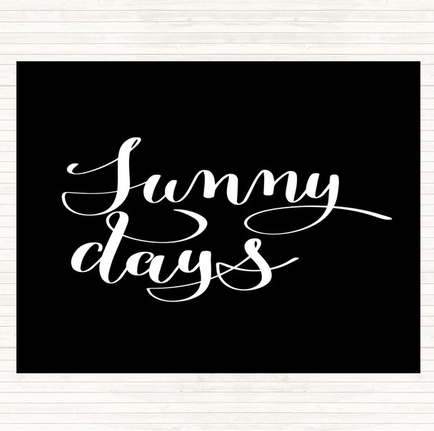 Black White Sunny Days Quote Placemat