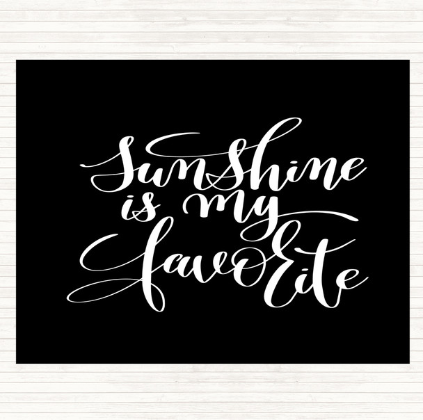 Black White Sunshine Is My Favourite Quote Placemat