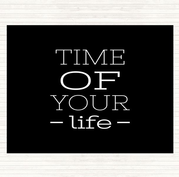 Black White Time Of Your Life Quote Placemat