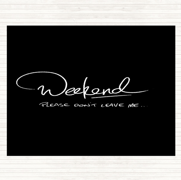 Black White Weekend Don't Leave Quote Placemat