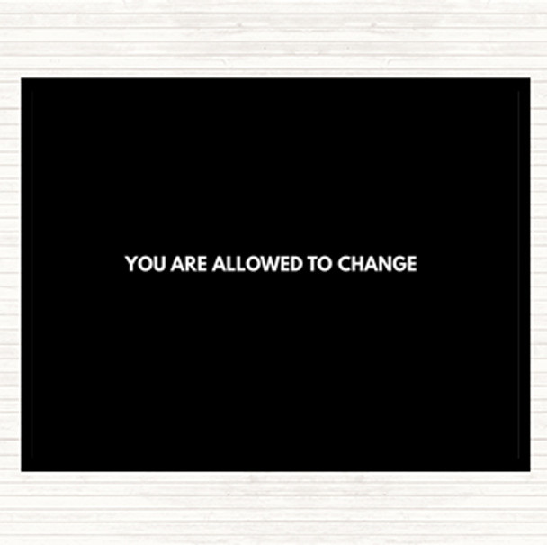 Black White You Are Allowed To Change Quote Placemat