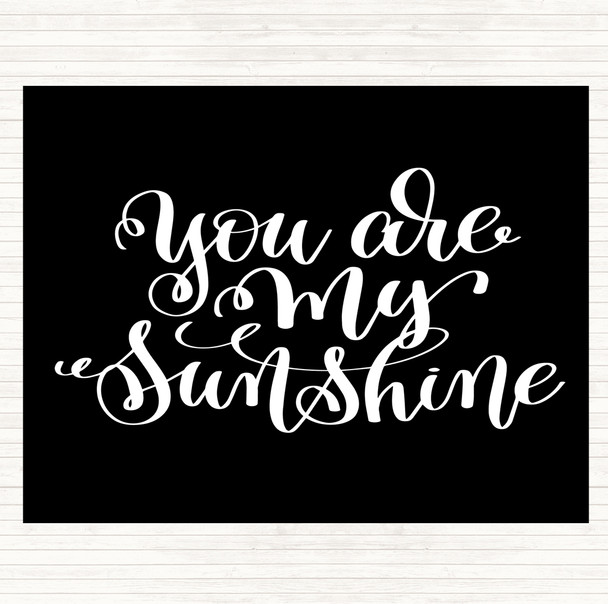 Black White You Are My Sunshine Quote Placemat