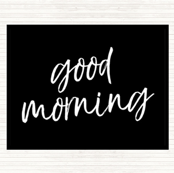 Black White Big Good Morning Quote Placemat