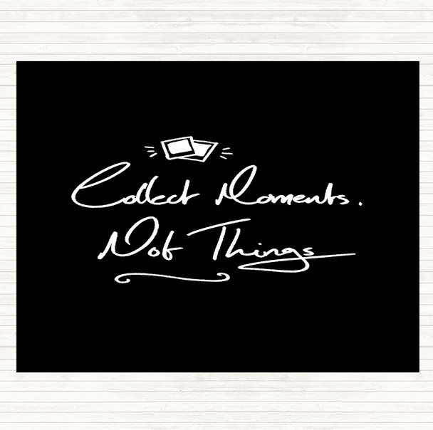 Black White Collect Moments Things Quote Placemat