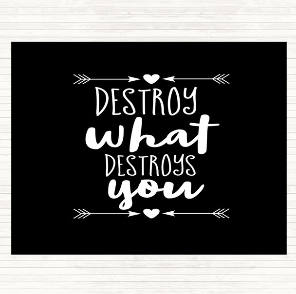 Black White Destroy What Destroys You Quote Placemat