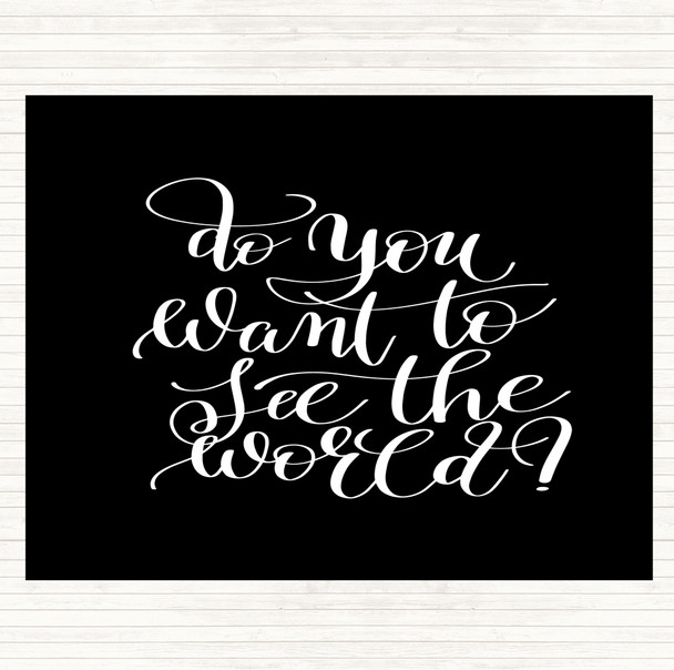 Black White Do You Want To See The World Quote Placemat