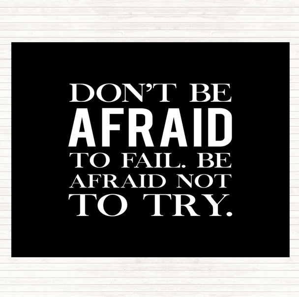 Black White Don't Be Afraid Quote Placemat