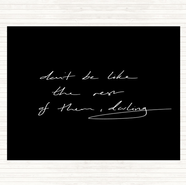 Black White Don't Be Like The Rest Of Them Quote Placemat Black White Don't Be Like The Rest Of Them Quote Placemat