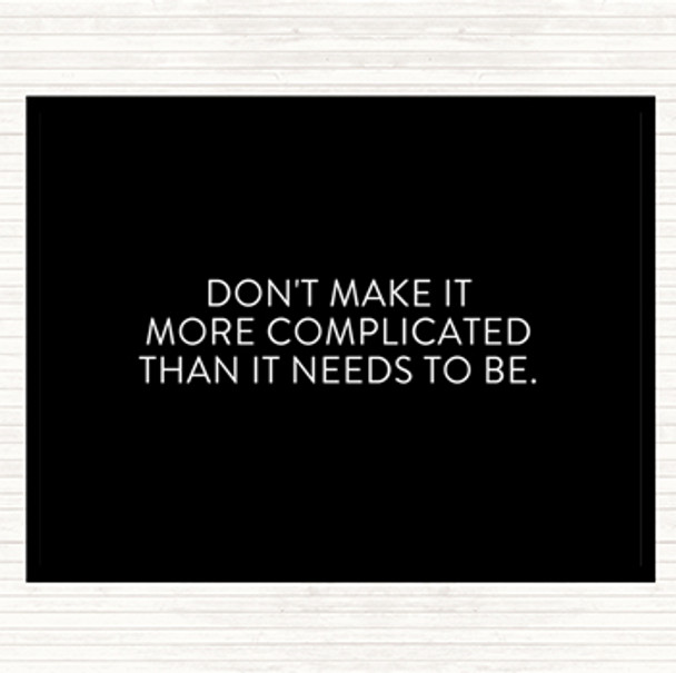 Black White Don't Make It More Complicated Quote Placemat