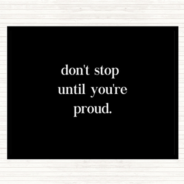 Black White Don't Stop Until You're Proud Quote Placemat