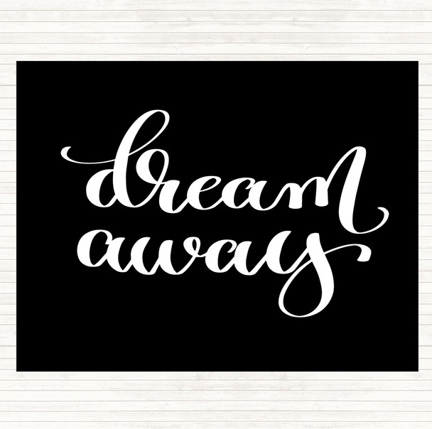 Black White Dream Away Quote Placemat