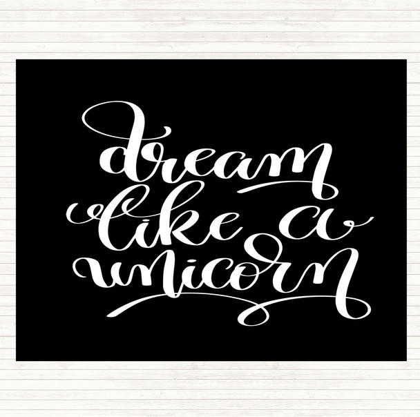 Black White Dream Like A Unicorn Quote Placemat