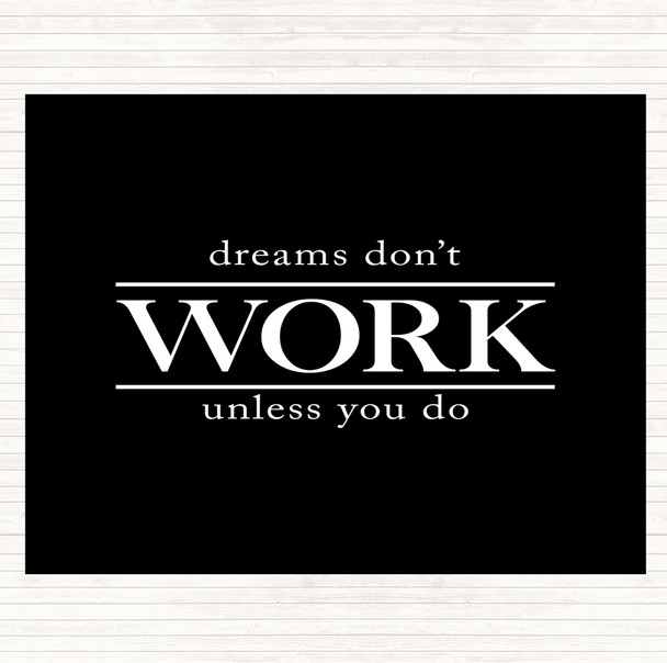 Black White Dreams Don't Work Unless You Do Quote Placemat