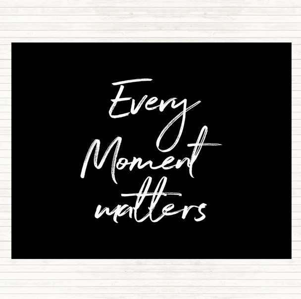 Black White Every Moment Matters Quote Placemat
