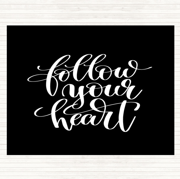 Black White Follow Your Heart Quote Placemat