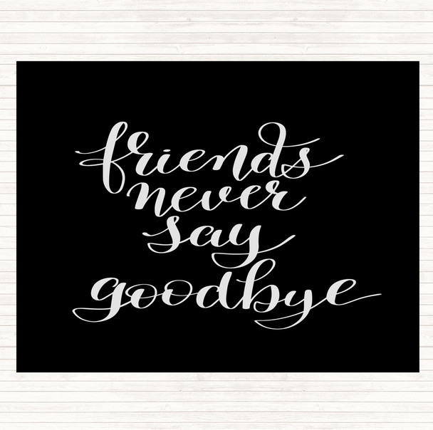Black White Friends Never Say Goodbye Quote Placemat