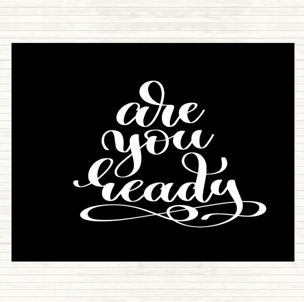 Black White Are You Ready Quote Placemat Black White Are You Ready Quote Placemat