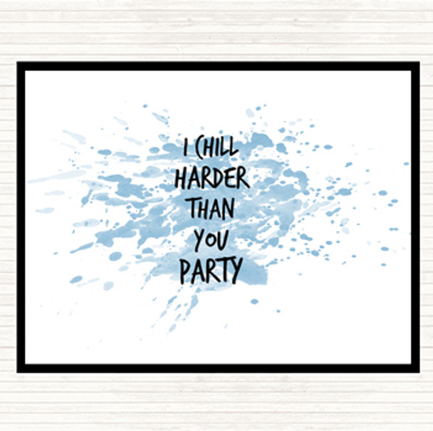 Blue White I Chill Harder Then You Party Inspirational Quote Placemat