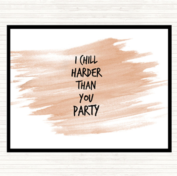 Watercolour I Chill Harder Then You Party Quote Placemat