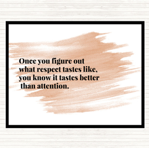 Watercolour Respect Tastes Better Than Attention Quote Placemat