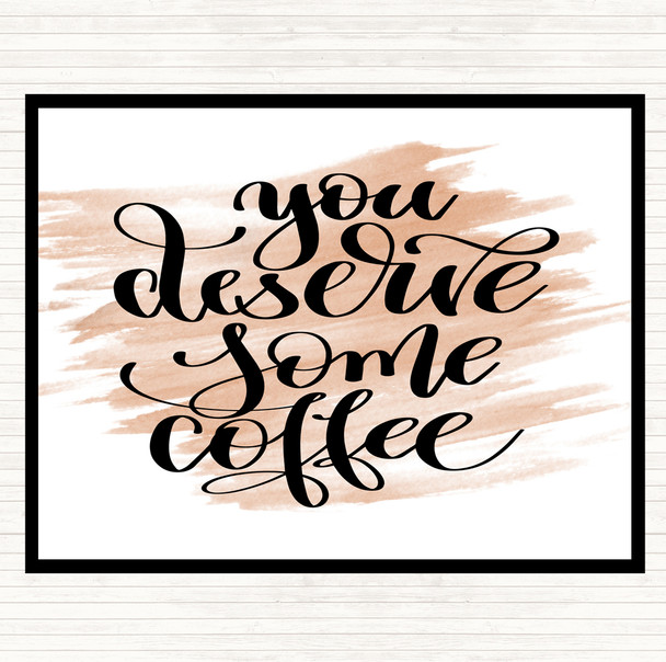 Watercolour You Deserve Coffee Quote Placemat Watercolour You Deserve Coffee Quote Placemat