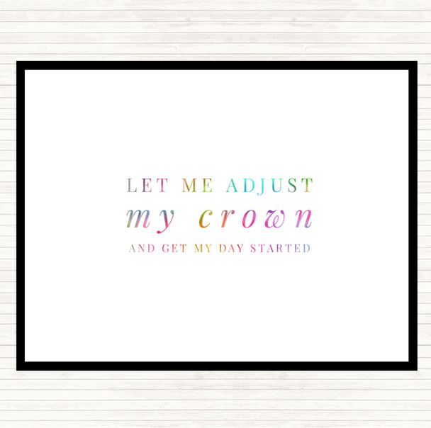 Let Me Adjust My Crown And Start The Day Rainbow Quote Placemat