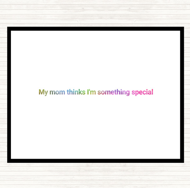 My Mum Thinks I'm Something Special Rainbow Quote Placemat