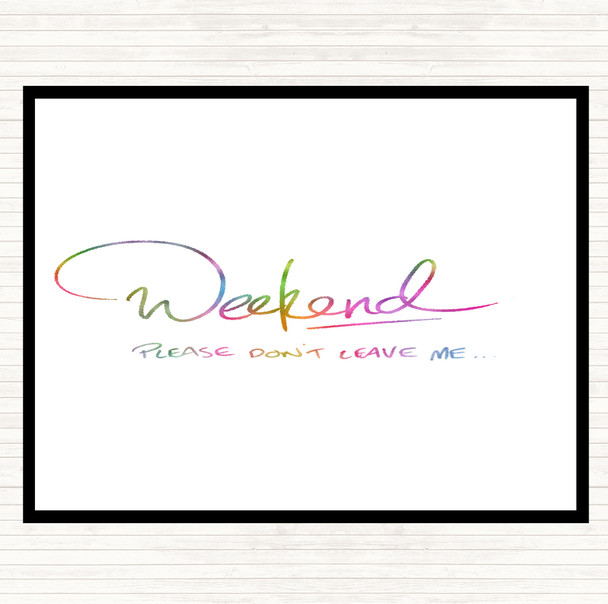 Weekend Don't Leave Rainbow Quote Placemat