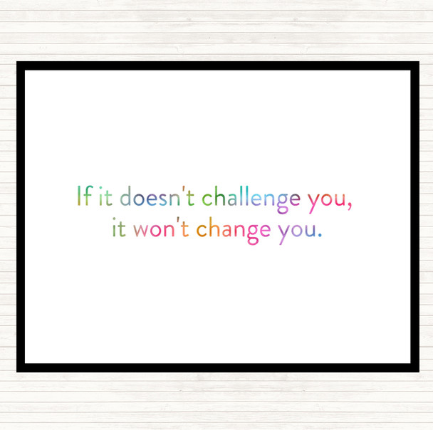 What Doesn't Challenge Wont Change You Rainbow Quote Placemat